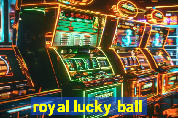 royal lucky ball