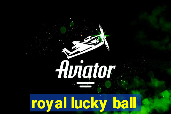 royal lucky ball