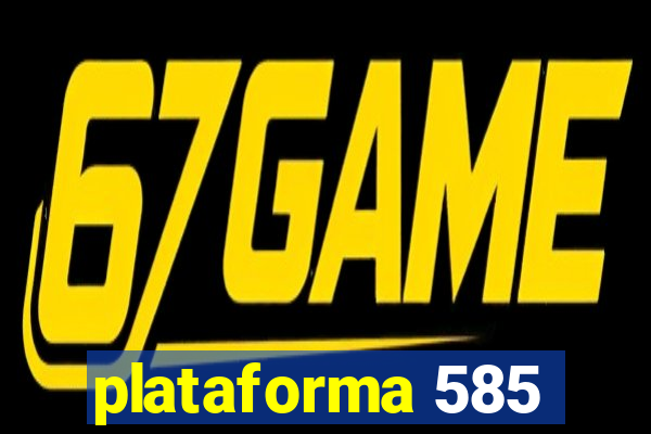 plataforma 585