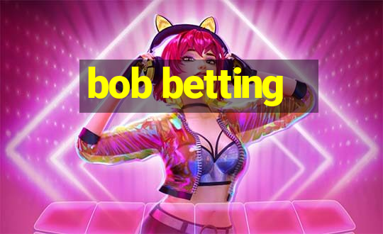 bob betting