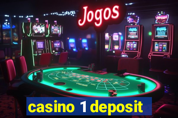 casino 1 deposit