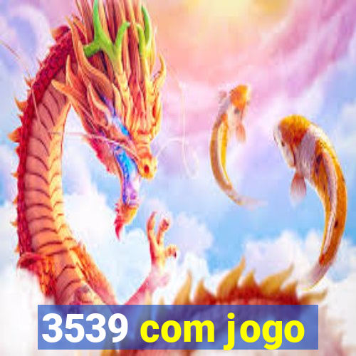 3539 com jogo