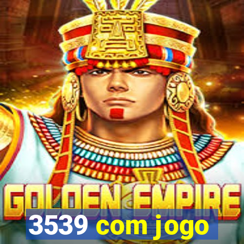 3539 com jogo