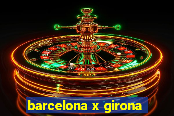 barcelona x girona