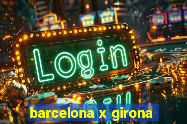 barcelona x girona