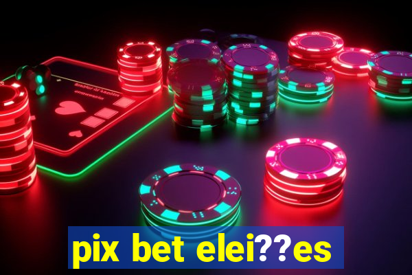 pix bet elei??es