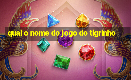 qual o nome do jogo do tigrinho