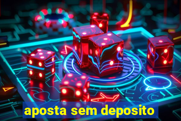 aposta sem deposito