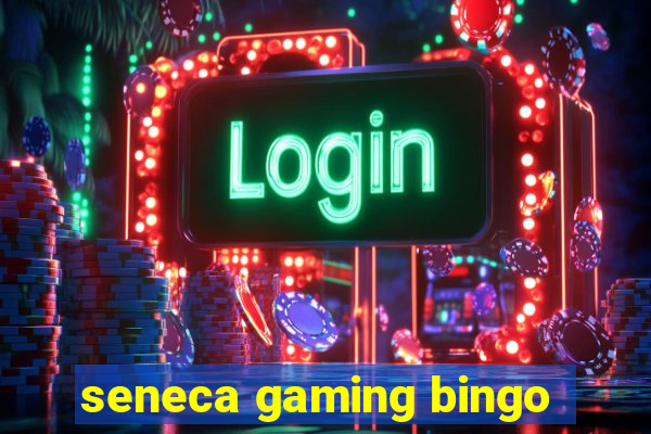 seneca gaming bingo