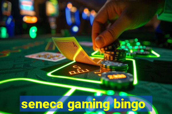 seneca gaming bingo