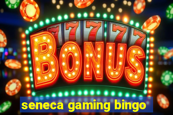 seneca gaming bingo