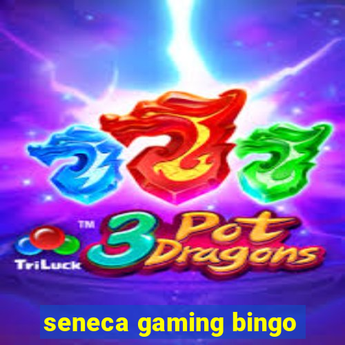 seneca gaming bingo