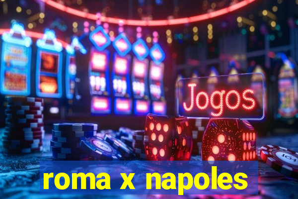 roma x napoles