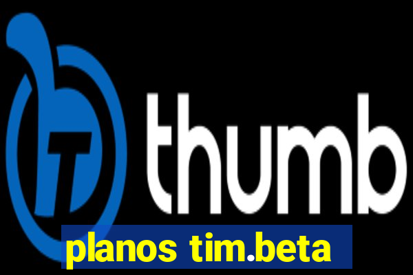 planos tim.beta