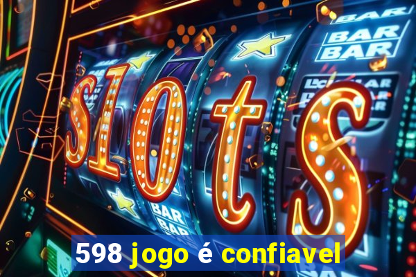 598 jogo é confiavel