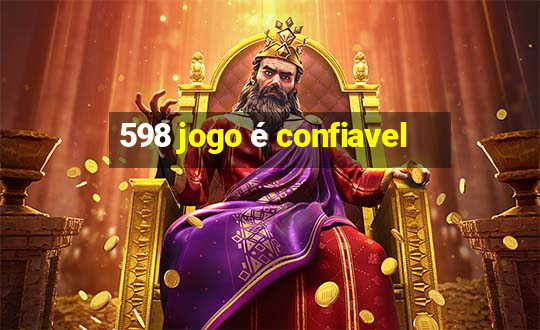 598 jogo é confiavel