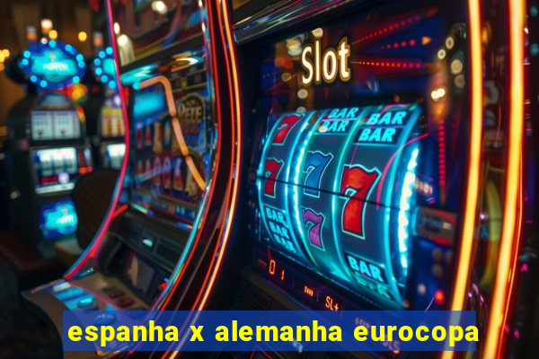 espanha x alemanha eurocopa