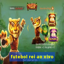 futebol rei ao vivo