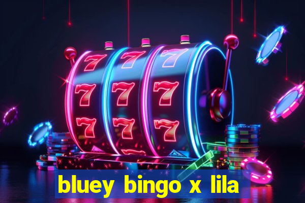 bluey bingo x lila