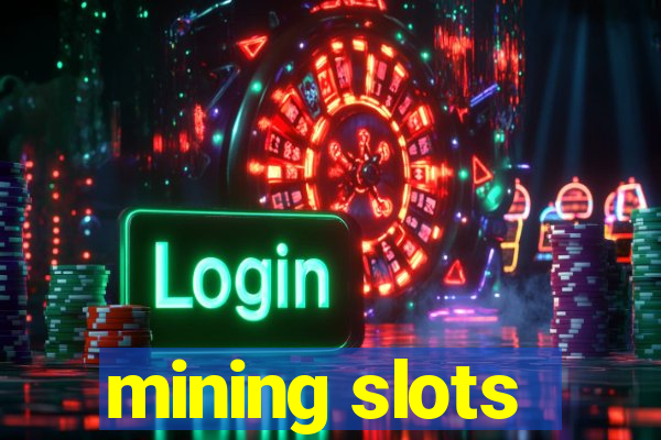 mining slots