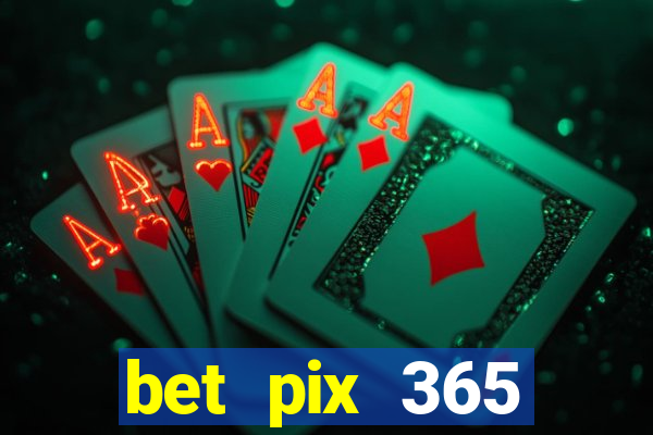 bet pix 365 b么nus cadastro