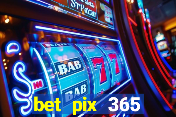 bet pix 365 b么nus cadastro