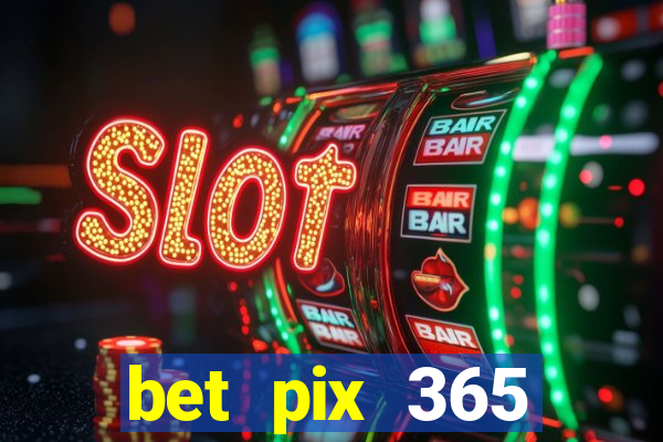 bet pix 365 b么nus cadastro