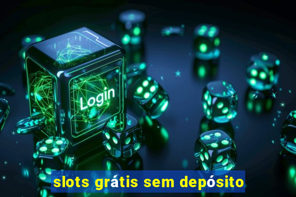 slots grátis sem depósito