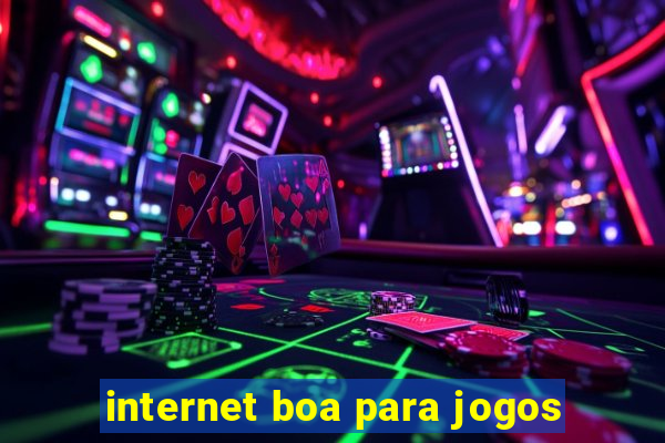 internet boa para jogos