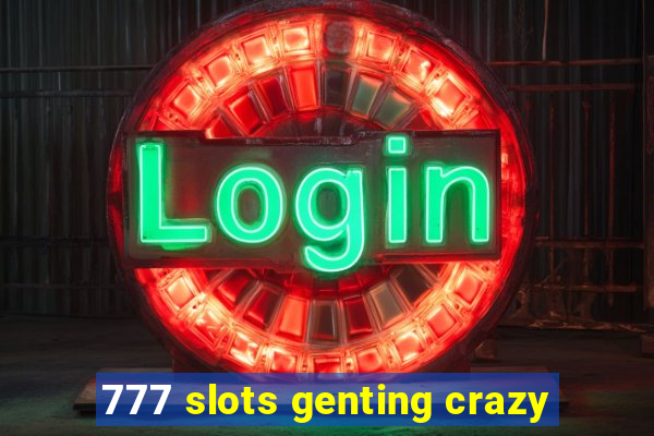 777 slots genting crazy