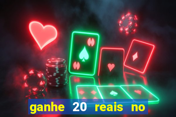 ganhe 20 reais no cadastro bet