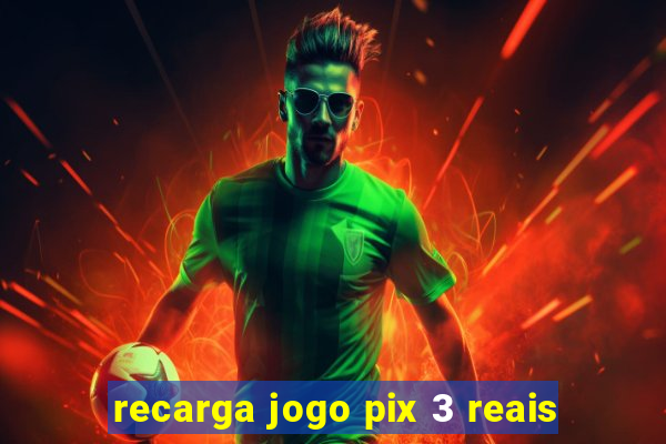 recarga jogo pix 3 reais