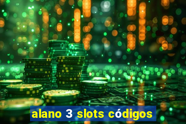 alano 3 slots códigos