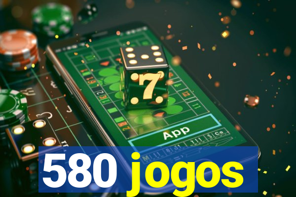 580 jogos