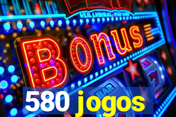 580 jogos