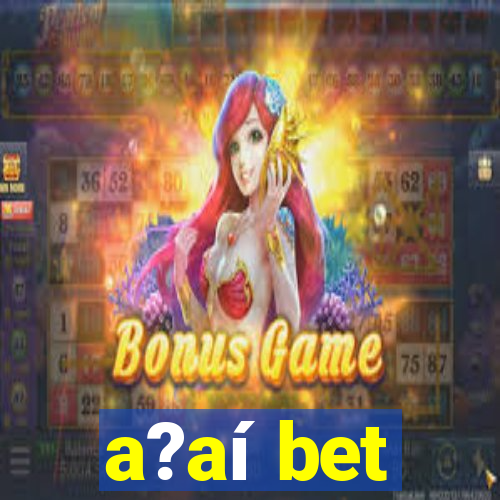 a?aí bet