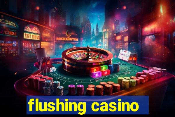 flushing casino