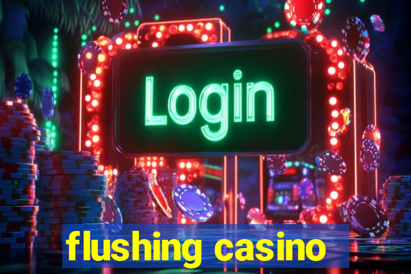 flushing casino