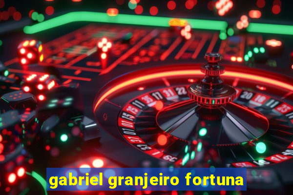 gabriel granjeiro fortuna