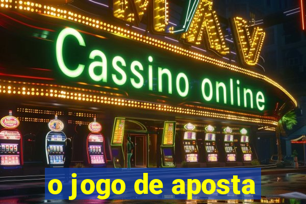 o jogo de aposta