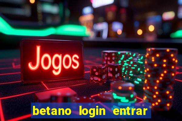 betano login entrar na minha conta agora site login