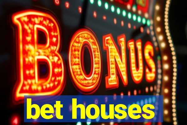 bet houses