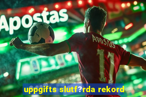 uppgifts slutf?rda rekord