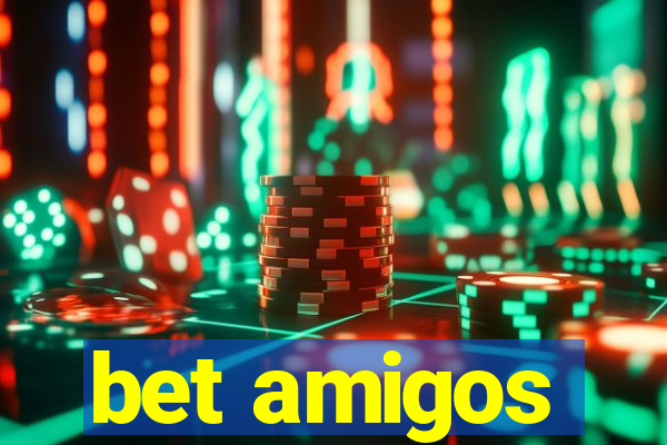 bet amigos