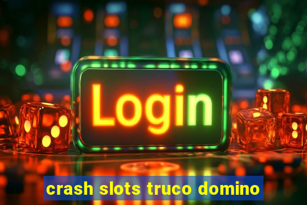 crash slots truco domino