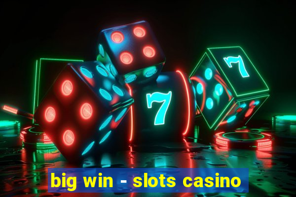 big win - slots casino