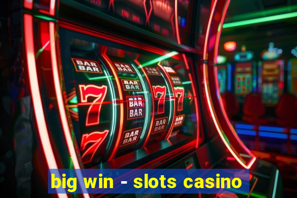 big win - slots casino