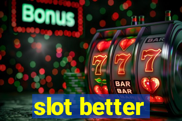 slot better