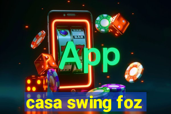 casa swing foz