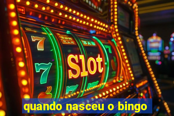 quando nasceu o bingo